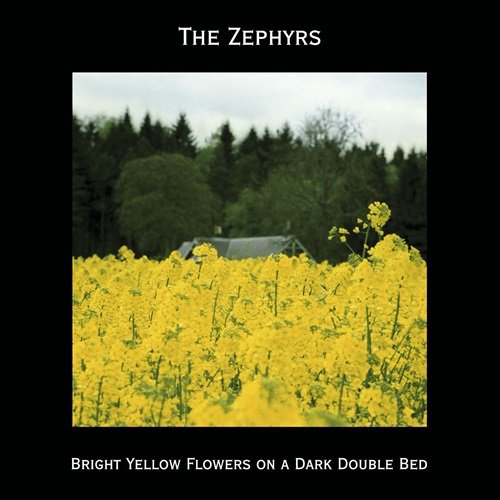 The Zephyrs – Bright Yellow Flowers on a Dark Double Bed (2005)