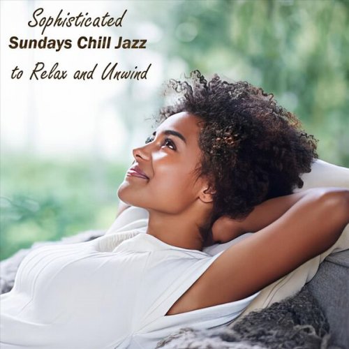 VA - Sophisticated Sundays Chill Jazz to Relax and Unwind (2025)