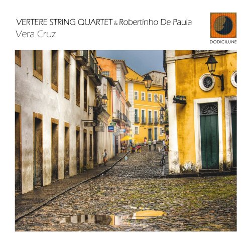 Vertere String Quartet & Robertinho De Paula - Vera Cruz (2011) FLAC