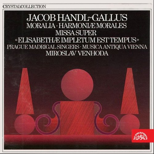 Musica Antiqua Vienna, Prague Madrigal Orchestra, Miroslav Venhoda - Handl-Gallus: Moralia, Harmoniae morales, Missa super (1992)