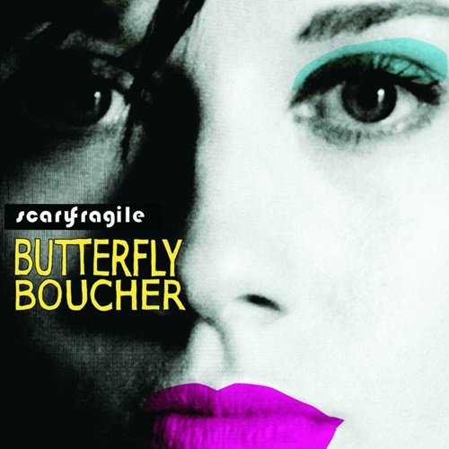 Butterfly Boucher - Scary Fragile (2009)