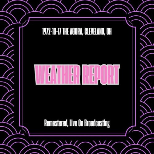 Weather Report - 1972-10-17 The Agora, Cleveland, Oh (Remastered, Live On Broadcasting) (2025)