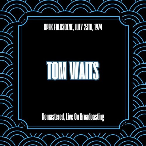 Tom Waits - KPFK Folkscene, July 23th, 1974 (Remastered, Live On Broadcasting) (2025)