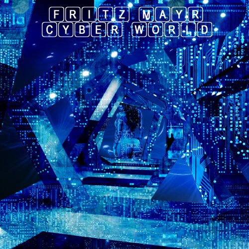 Fritz Mayr - Cyber World (2015)