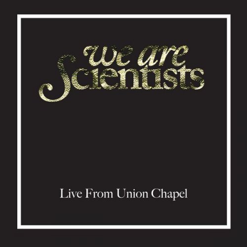 We Are Scientists - Live From Union Chapel, London (2008)