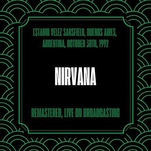 Nirvana - Estadio Velez Sarsfield, Buenos Aires, Argentina, October 30th, 1992 (Remastered, Live On Broadcasting) (2024)