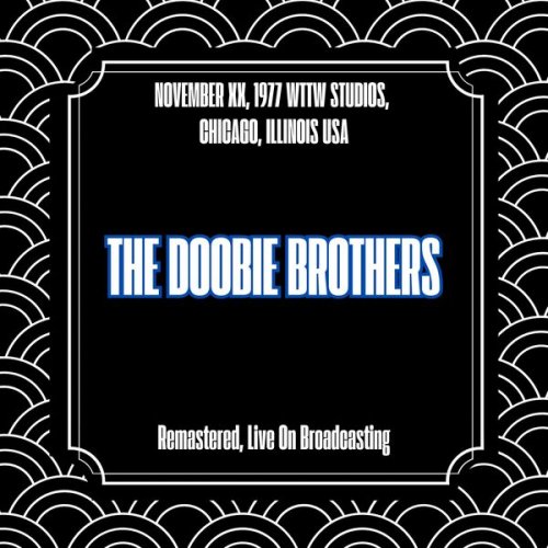 The Doobie Brothers - November Xx 1977 Wttw Studios Chicago Illinois (Remastered Live On Broadcasting) (2025)