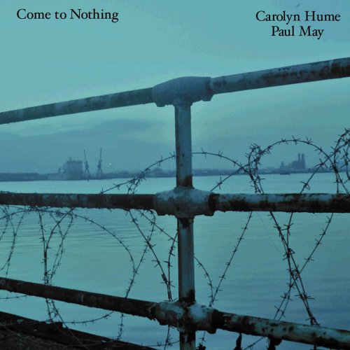 Carolyn Hume & Paul May - Come to Nothing (2010)