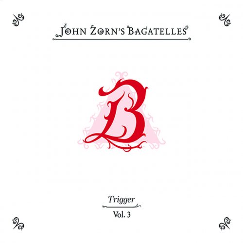 John Zorn feat. Trigger - The Bagatelles Vol. 3 (2025)