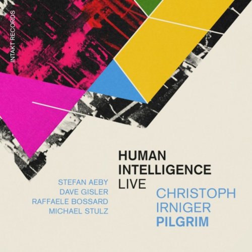 Christoph Irniger Pilgrim feat. Stefan Aeby, Dave Gisler, Raffaele Bossard & Michael Stulz - Human Intelligence (2025)