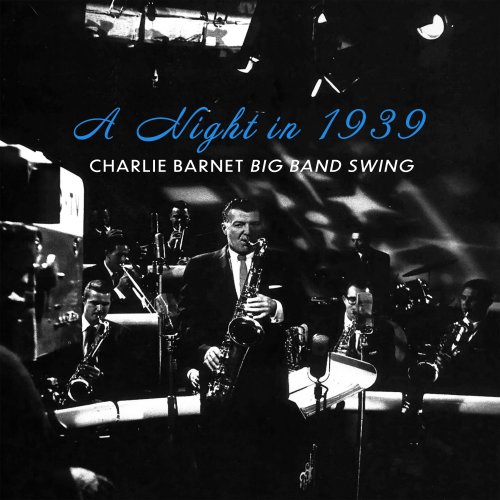 Charlie Barnet - A Night in 1939 - Charlie Barnet Big Band Swing (2025)