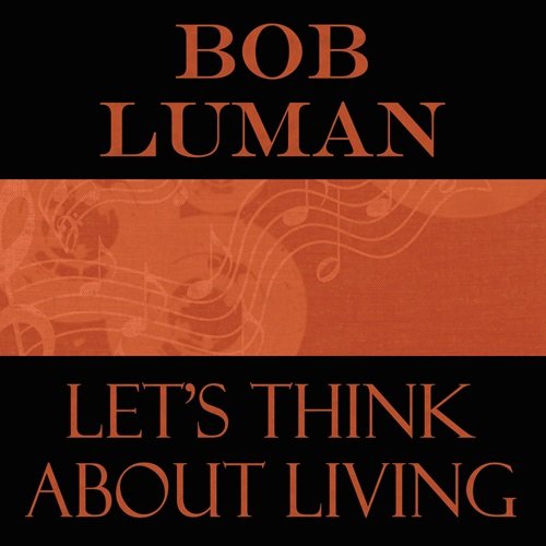 Bob Luman - Let's Think About Living (2012)