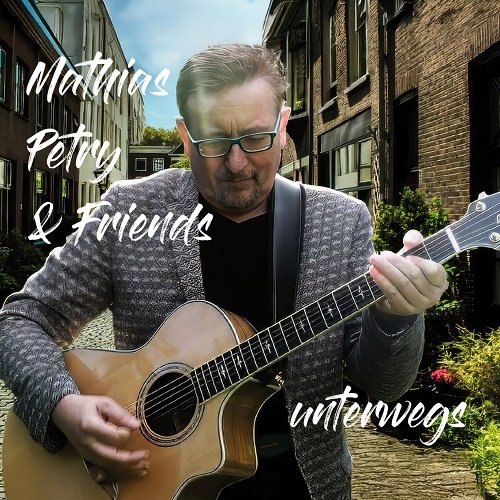 Mathias Petry & Friends - unterwegs (2025) [Hi-Res]