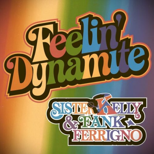 Sister Kelly & Fank Ferrigno - Feelin' Dynamite (2025)