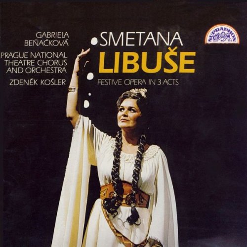 Gabriela Benackova, Prague National Theatre Orchestra, Zdenek Kosler - Smetana: Libuše. Festive Opera in 3 Acts (1993)