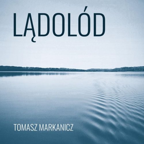 Tomasz Markanicz - Lądolód (2025)