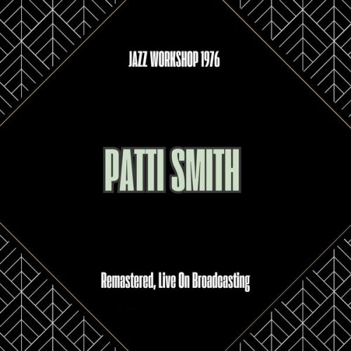 Patti Smith - Jazz Workshop 1976 (Remastered, Live On Broadcasting) (2025)